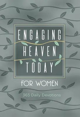 S'engager dans le ciel aujourd'hui pour les femmes : 365 dévotions quotidiennes - Engaging Heaven Today for Women: 365 Daily Devotions