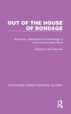 Out of the House of Bondage : Runaways, Resistance and Marronage in Africa and the New World (En dehors de la maison de servitude : fugueurs, résistance et marronnage en Afrique et dans le Nouveau Monde) - Out of the House of Bondage: Runaways, Resistance and Marronage in Africa and the New World