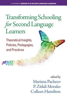 Transformer l'enseignement pour les apprenants de langues secondes : Perspectives théoriques, politiques, pédagogies et pratiques - Transforming Schooling for Second Language Learners: Theoretical Insights, Policies, Pedagogies, and Practices