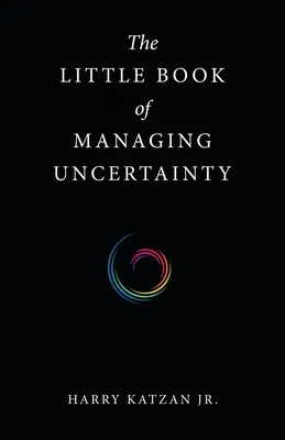 Le Petit Livre de la gestion de l'incertitude - The Little Book of Managing Uncertainty