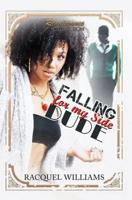 Falling For My Side Dude - Collection Renaissance - Falling For My Side Dude - Renaissance collection