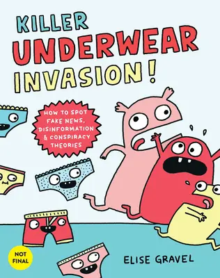 L'invasion des sous-vêtements tueurs ! Comment repérer les fausses nouvelles, la désinformation et les théories du complot - Killer Underwear Invasion!: How to Spot Fake News, Disinformation & Conspiracy Theories