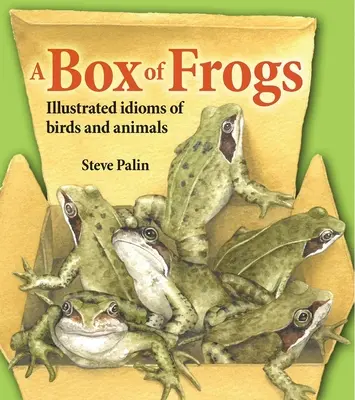 Une boîte de grenouilles : Idiomes illustrés des oiseaux et des animaux - A Box of Frogs: Illustrated Idioms of Birds and Animals