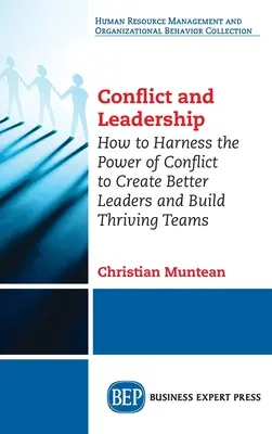 Conflit et leadership : Comment exploiter le pouvoir du conflit pour créer de meilleurs leaders et bâtir des équipes prospères - Conflict and Leadership: How to Harness the Power of Conflict to Create Better Leaders and Build Thriving Teams