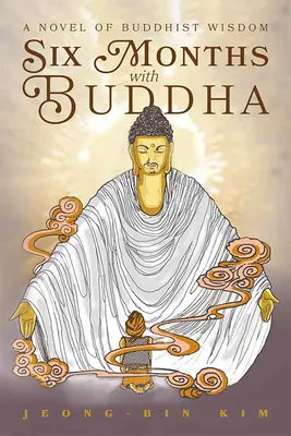 Six mois avec Bouddha : Un roman de sagesse bouddhiste - Six Months with Buddha: A Novel of Buddhist Wisdom