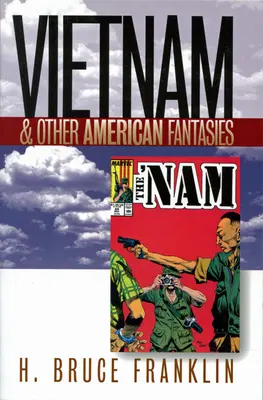 Vietnam et autres fantaisies américaines - Vietnam and Other American Fantasies