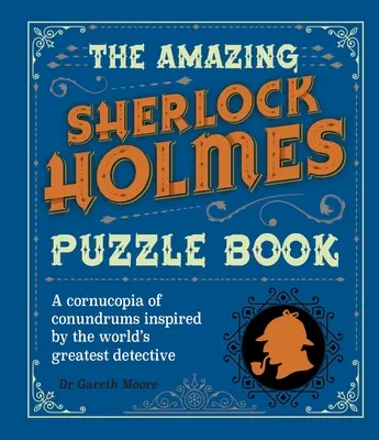 L'incroyable livre d'énigmes de Sherlock Holmes : Une corne d'abondance d'énigmes inspirées par le plus grand détective du monde - The Amazing Sherlock Holmes Puzzle Book: A Cornucopia of Conundrums Inspired by the World's Greatest Detective