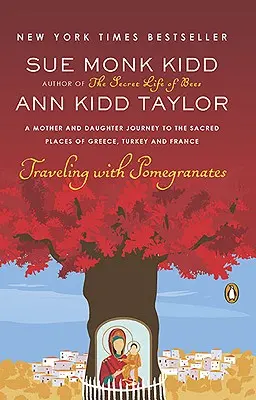 Voyager avec des grenades : Voyage d'une mère et d'une fille dans les lieux sacrés de Grèce, de Turquie et de France - Traveling with Pomegranates: A Mother and Daughter Journey to the Sacred Places of Greece, Turkey, and France