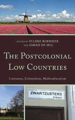 Les Pays-Bas postcoloniaux : Littérature, colonialisme et multiculturalisme - The Postcolonial Low Countries: Literature, Colonialism, and Multiculturalism