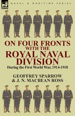 Sur les quatre fronts avec la Royal Naval Division pendant la Première Guerre mondiale 1914-1918 - On Four Fronts with the Royal Naval Division During the First World War 1914-1918