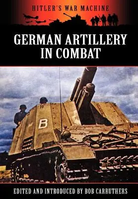 L'artillerie allemande au combat - German Artillery in Combat