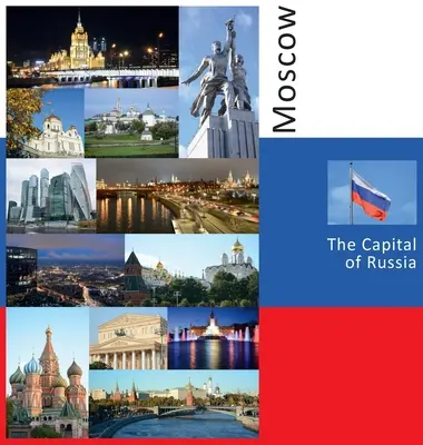 Moscou : La capitale de la Russie : Une expérience de voyage photographique - Moscow: The Capital of Russia: A Photo Travel Experience