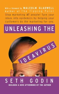 Libérer le virus des idées : Arrêtez de vous adresser aux gens ! Transformez vos idées en épidémies en aidant vos clients à faire du marketing pour vous. - Unleashing the Ideavirus: Stop Marketing at People! Turn Your Ideas Into Epidemics by Helping Your Customers Do the Marketing Thing for You.