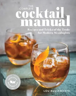 Le manuel complet des cocktails : Recettes et astuces pour les mixologues modernes - The Complete Cocktail Manual: Recipes and Tricks of the Trade for Modern Mixologists