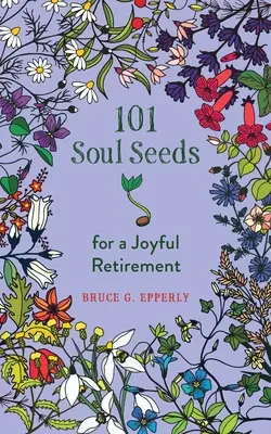 101 graines d'âme pour une retraite joyeuse - 101 Soul Seeds for a Joyful Retirement