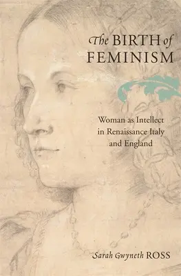 La naissance du féminisme : La femme en tant qu'intellect dans l'Italie et l'Angleterre de la Renaissance - The Birth of Feminism: Woman as Intellect in Renaissance Italy and England