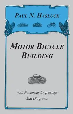 Construction de bicyclettes à moteur - Avec de nombreuses gravures et diagrammes - Motor Bicycle Building - With Numerous Engravings and Diagrams