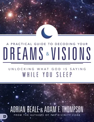 Un guide pratique pour décoder vos rêves et vos visions : Déverrouiller ce que Dieu vous dit pendant que vous dormez - A Practical Guide to Decoding Your Dreams and Visions: Unlocking What God Is Saying While You Sleep