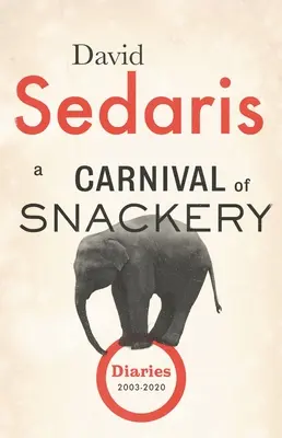 Un carnaval de grignotage : Journaux (2003-2020) - A Carnival of Snackery: Diaries (2003-2020)