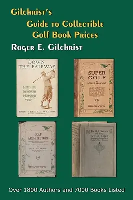 Gilchrist's Guide to Collectible Golf Book Prices (Guide Gilchrist des prix des livres de golf de collection) - Gilchrist's Guide to Collectible Golf Book Prices