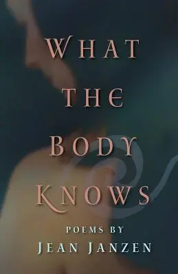 Ce que le corps sait : Poèmes - What the Body Knows: Poems