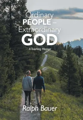 Personnes ordinaires - Dieu extraordinaire : Un mémoire d'enseignant - Ordinary People - Extraordinary God: A Teaching Memoir