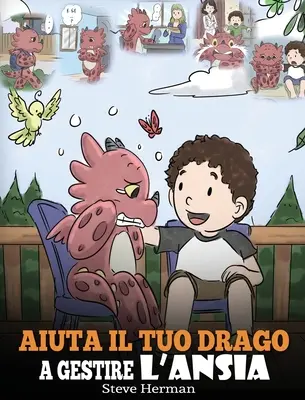 Aide ton dragon à gérer son anxiété : (Aide ton dragon à gérer son anxiété) Une jolie histoire pour les enfants, pour leur apprendre à gérer l'anxiété, le respect et la confiance en soi. - Aiuta il tuo drago a gestire l'ansia: (Help Your Dragon Deal With Anxiety) Una simpatica storia per bambini, per insegnare loro a gestire l'ansia, la