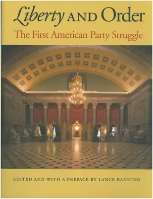 Liberté et ordre : La première lutte du parti américain - Liberty and Order: The First American Party Struggle