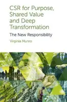 La RSE au service des objectifs, de la valeur partagée et de la transformation profonde : La nouvelle responsabilité - Csr for Purpose, Shared Value and Deep Transformation: The New Responsibility