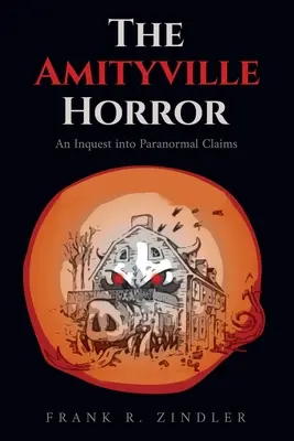 L'horreur d'Amityville : Une enquête sur les allégations de phénomènes paranormaux - The Amityville Horror: An Inquest into Paranormal Claims