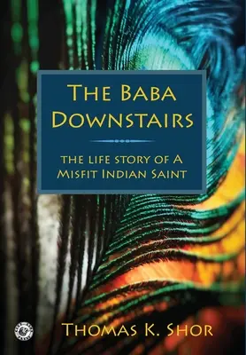 Le Baba d'en bas : L'histoire de la vie d'un saint indien malchanceux - The Baba Downstairs: The Life Story of a Misfit Indian Saint