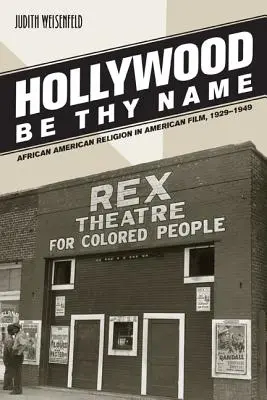 Hollywood Be Thy Name : La religion afro-américaine dans le cinéma américain, 1929-1949 - Hollywood Be Thy Name: African American Religion in American Film, 1929-1949