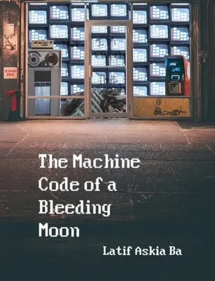 Le code machine de la lune qui saigne - The Machine Code of the Bleeding Moon