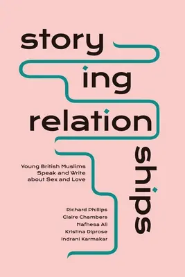 Storying Relationships : De jeunes musulmans britanniques parlent et écrivent sur le sexe et l'amour - Storying Relationships: Young British Muslims Speak and Write about Sex and Love