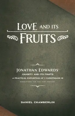 L'amour et ses fruits : La charité et ses fruits de Jonathan Edwards résumés pour le 21e siècle - Love and Its Fruits: Jonathan Edwards' Charity and Its Fruits Summarized for the 21st Century