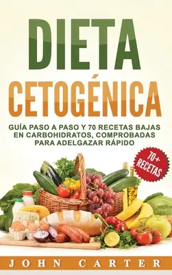 Dieta Ketognica : Gua Paso a Paso y 70 Recetas Baixas en Carbohidratos, Comprobadas para Adelgazar Rpido (Libro en Espaol/Ketogenic Di - Dieta Cetognica: Gua Paso a Paso y 70 Recetas Bajas en Carbohidratos, Comprobadas para Adelgazar Rpido (Libro en Espaol/Ketogenic Di