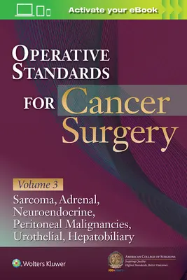Standards opératoires pour la chirurgie du cancer : Volume III : Malignités hépatobiliaires, péritonéales, neuroendocrines, sarcomes, surrénales, vessie - Operative Standards for Cancer Surgery: Volume III: Hepatobiliary, Peritoneal Malignancies, Neuroendocrine, Sarcoma, Adrenal, Bladder