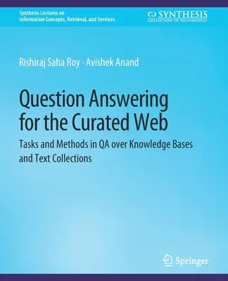 Question Answering for the Curated Web - Tasks and Methods in QA over Knowledge Bases and Text Collections (Réponse aux questions pour le Web curaté - Tâches et méthodes d'assurance qualité pour les bases de connaissances et les collections de textes) - Question Answering for the Curated Web - Tasks and Methods in QA over Knowledge Bases and Text Collections