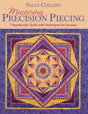 Maîtriser le piquage de précision - Édition imprimée à la demande - Mastering Precision Piecing - Print on Demand Edition