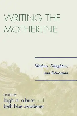 Écrire la ligne maternelle : Mères, filles et éducation - Writing the Motherline: Mothers, Daughters, and Education