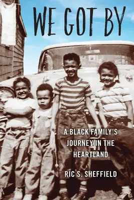 We Got By : Le voyage d'une famille noire dans le Heartland - We Got By: A Black Family's Journey in the Heartland