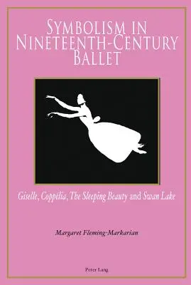 Le symbolisme dans le ballet du XIXe siècle : Giselle, Copplia, la Belle au bois dormant et le Lac des cygnes - Symbolism in Nineteenth-Century Ballet: Giselle, Copplia, the Sleeping Beauty and Swan Lake