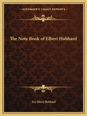 Le carnet de notes d'Elbert Hubbard - The Note Book of Elbert Hubbard