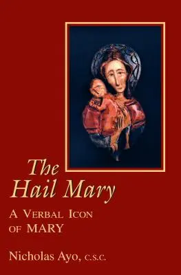 L'Ave Maria : Une icône verbale de Marie - The Hail Mary: A Verbal Icon of Mary