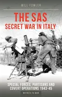 SAS Secret War in Italy - Special Forces, Partisans and Covert Operations 1943-45 (en anglais) - SAS Secret War in Italy - Special Forces, Partisans and Covert Operations 1943-45