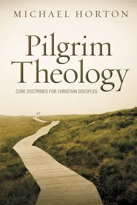 Théologie du pèlerin : Doctrines fondamentales pour les disciples chrétiens - Pilgrim Theology: Core Doctrines for Christian Disciples