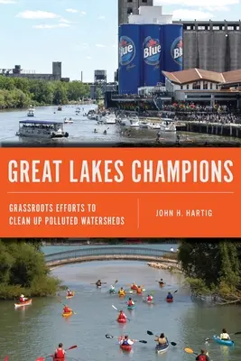 Champions des Grands Lacs : Les efforts de la base pour nettoyer les bassins versants pollués - Great Lakes Champions: Grassroots Efforts to Clean Up Polluted Watersheds