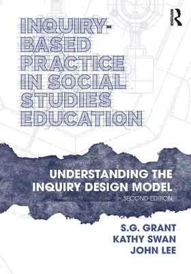 Pratique fondée sur l'enquête dans l'enseignement des sciences sociales : Comprendre le modèle de conception de l'enquête - Inquiry-Based Practice in Social Studies Education: Understanding the Inquiry Design Model