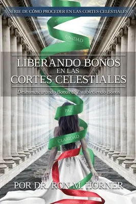 Liberando Bonos en las Cortes Celestiales : Desenmascarando Bonos & Estableciendo Bonos - Liberando Bonos en las Cortes Celestiales: Desenmascarando Bonos & Estableciendo Bonos