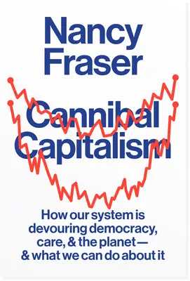 Cannibal Capitalism : How Our System Is Devouring Democracy, Care, and the Planetand What We Can Do about It (Le capitalisme cannibale : comment notre système dévore la démocratie, les soins et la planète et ce que nous pouvons faire à ce sujet) - Cannibal Capitalism: How Our System Is Devouring Democracy, Care, and the Planetand What We Can Do about It